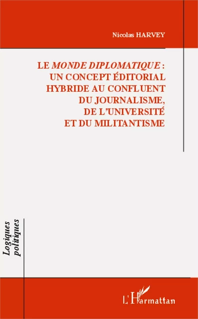 Le <em>Monde diplomatique</em> : - Nicolas Harvey - Editions L'Harmattan