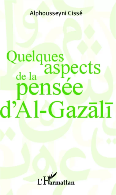 Quelques aspects de la pensée d'Al Gazali -  Cisse alphousseyni - Editions L'Harmattan