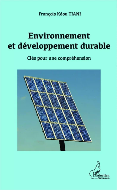 Environnement et développement durable - Francois TIANI Keou - Editions L'Harmattan