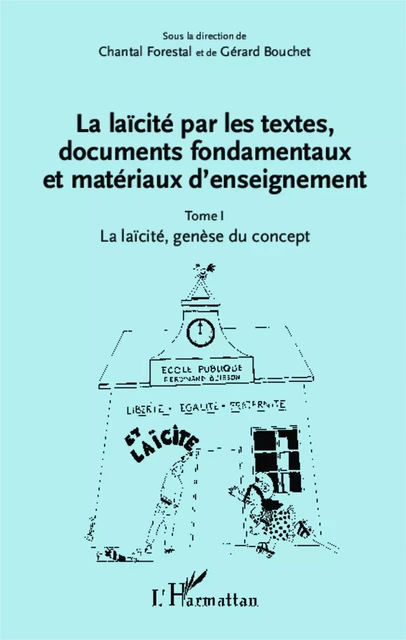 La laïcité par les textes, documents fondamentaux et matériaux d'enseignement (Tome 1) - Chantal Forestal, Gérard Bouchet - Editions L'Harmattan