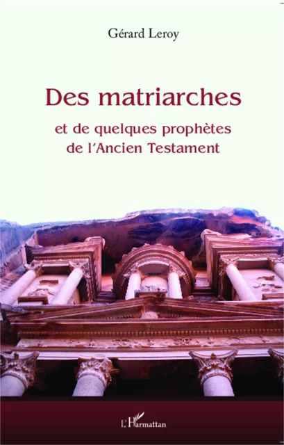 Des matriarches et de quelques prophètes de l'Ancien Testament - Gérard LEROY - Editions L'Harmattan