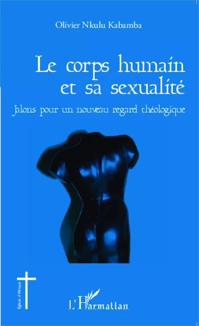 Le corps humain et sa sexualité - Olivier Nkulu Kabamba - Editions L'Harmattan