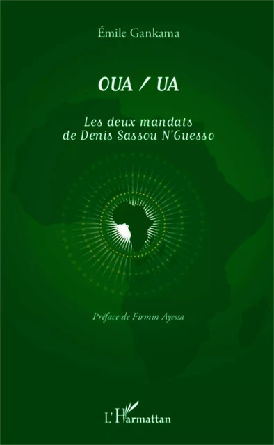 OUA/UA Les deux mandats de Denis Sassou N'Guesso - Emile Gankama - Editions L'Harmattan