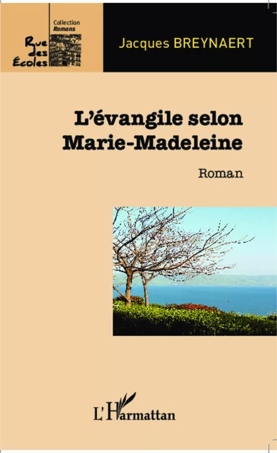 L'évangile selon Marie-Madeleine - Jacques Breynaert - Editions L'Harmattan