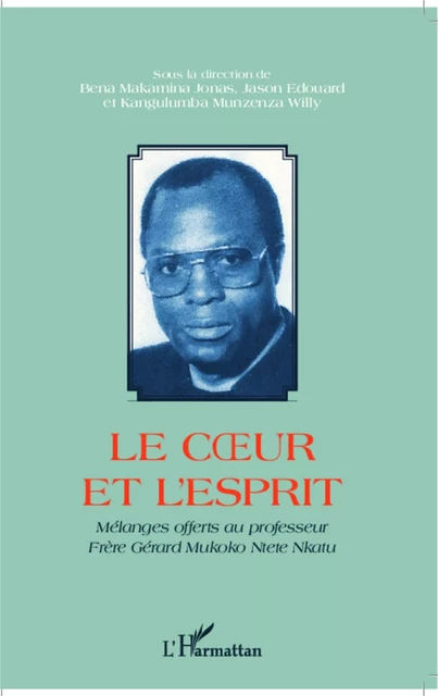 Le coeur et l'esprit - Willy Kangulumba Munzenza, Jonas Makamina Bena, Edouard Jason - Editions L'Harmattan