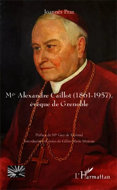 Mgr Alexandre Caillot (1861 - 1957) - Gilles-Marie MOREAU - Editions L'Harmattan