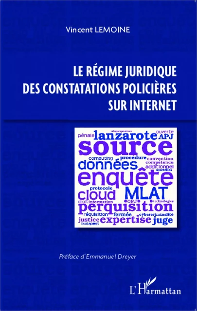 Le régime juridique des constatations policières sur Internet - Vincent LEMOINE - Editions L'Harmattan