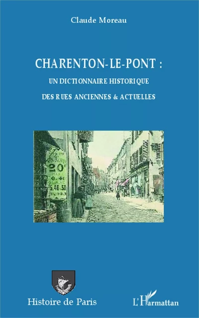 Charenton-le-Pont : un dictionnaire historique des rues anciennes et actuelles - Claude Moreau - Editions L'Harmattan