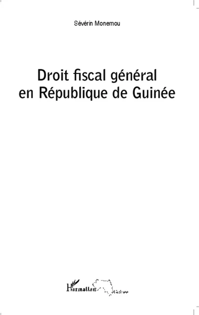 Droit fiscal général en République de Guinée - Severin Monemou,  Diallo mamadou saliou - Editions L'Harmattan