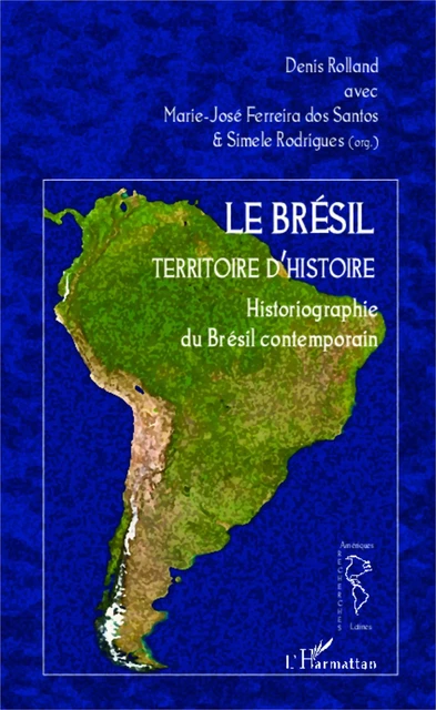 Le Brésil territoire d'histoire - Denis Rolland, Simele Rodrigues, Marie-José Ferreira dos Santos - Editions L'Harmattan