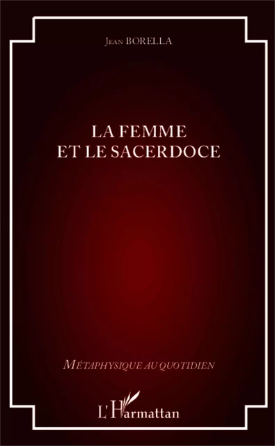 La femme et le sacerdoce - Jean Borella - Editions L'Harmattan