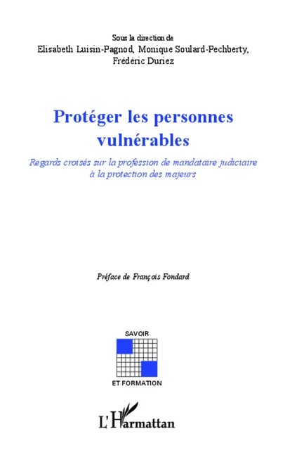 Protéger les personnes vulnérables - Elisabeth Luisin-Pagnod, Monique Soulard-Pechberty, Frédéric Duriez - Editions L'Harmattan