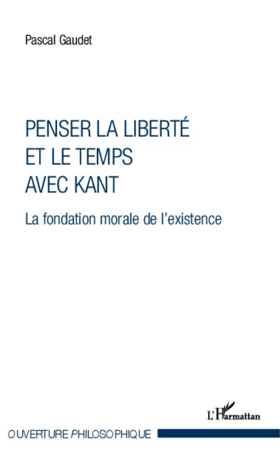 Penser la liberté et le temps avec Kant - Pascal Gaudet - Editions L'Harmattan