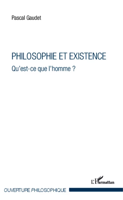 Philosophie et existence - Pascal Gaudet - Editions L'Harmattan