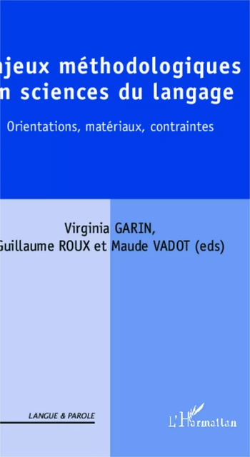 Enjeux méthodologiques en sciences du langage - Virginia Garin, Guillaume Roux, Maude Vadot - Editions L'Harmattan