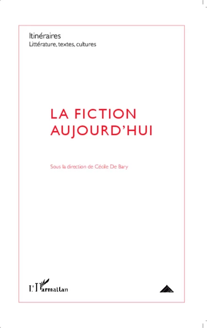 La fiction aujourd'hui - Cécile De Bary - Editions L'Harmattan