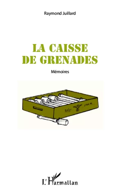 La caisse de grenades - Raymond Juillard - Editions L'Harmattan