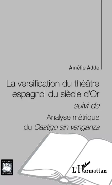 La versification du théâtre espagnol du siècle d'Or - Amélie Adde - Editions L'Harmattan