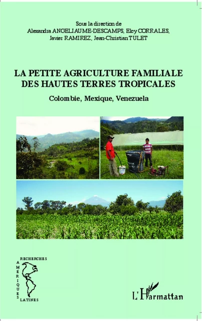 La petite agriculture familiale des hautes terres tropicales - Jean-Christian Tulet, Alexandra Angeliaume-Descamps, Elcy Corrales, Javier Ramirez - Editions L'Harmattan