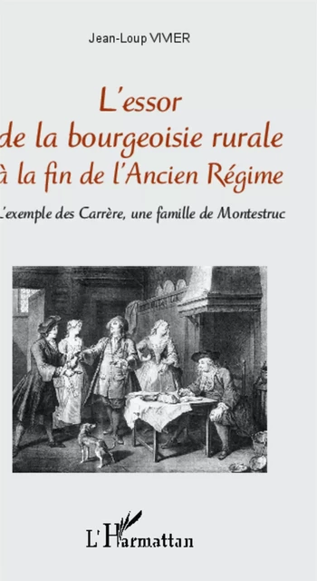 L'essor de la bourgeoisie rurale à la fin de l'Ancien Régime - Jean-Loup Vivier - Editions L'Harmattan