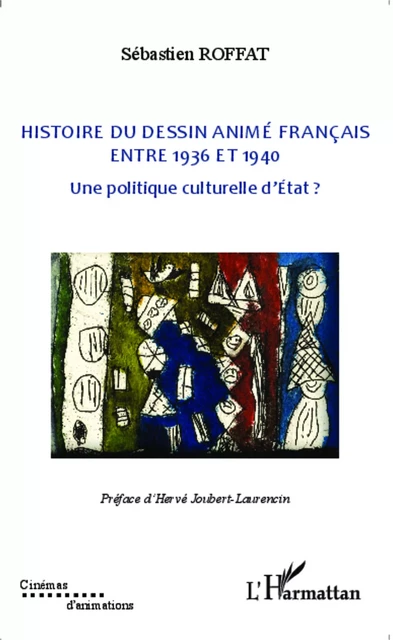 Histoire du dessin animé français entre 1936 et 1940 - Sébastien Roffat - Editions L'Harmattan