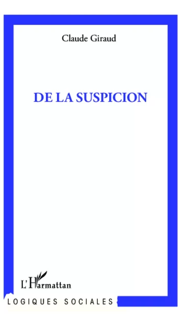 De la suspicion - Claude Giraud - Editions L'Harmattan