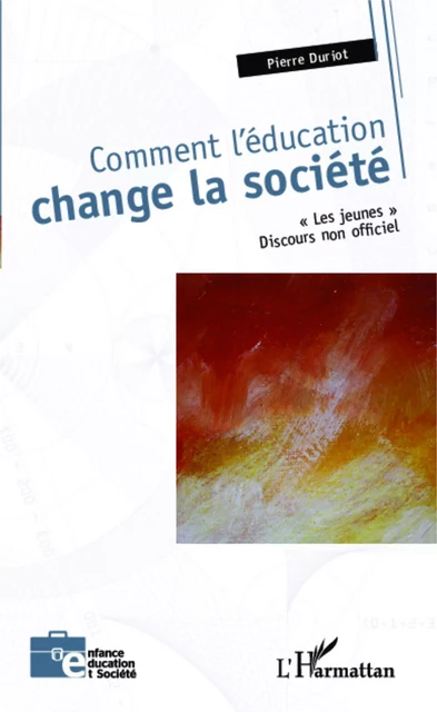 Comment l'éducation change la société - pierre duriot - Editions L'Harmattan