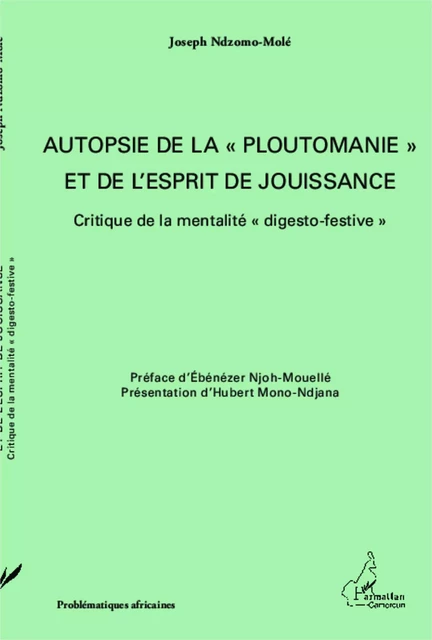 Autopsie de la "ploutomanie" et de l'esprit de jouissance - Joseph Ndzomo-Molé - Editions L'Harmattan