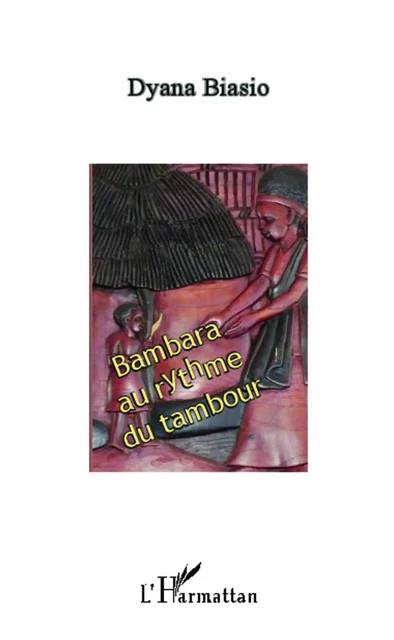 Bambara au rythme du tambour - Dyana BIASIO - Editions L'Harmattan