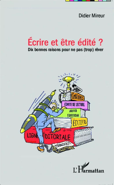 Ecrire et être edité ? - Didier Mireur - Editions L'Harmattan