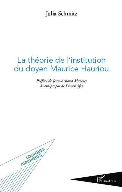 La théorie de l'institution du doyen Maurice Hauriou - Julia Schmitz - Editions L'Harmattan