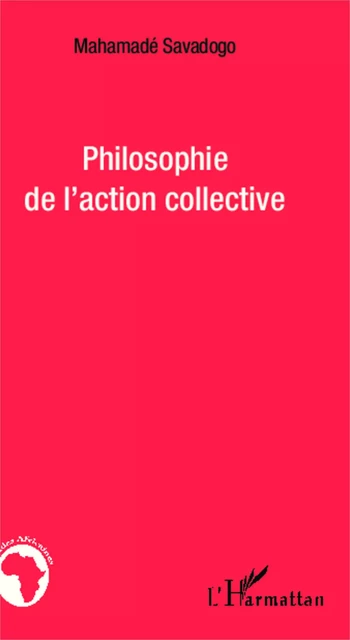 Philosophie de l'action collective - Mahamadé Savadogo - Editions L'Harmattan