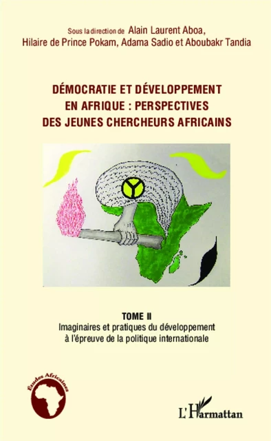 Démocratie et développement en Afrique : perspectives des jeunes chercheurs africains (Tome 2) - Adama Sadio, Alain Laurent Aboa, Aboubakr Tandia, Hilaire De Prince Pokam - Editions L'Harmattan