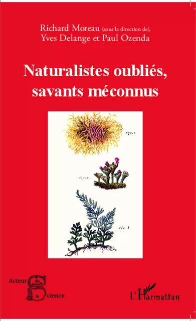 Naturalistes oubliés, savants méconnus - Richard Moreau, Paul Ozenda, Yves Delange - Editions L'Harmattan