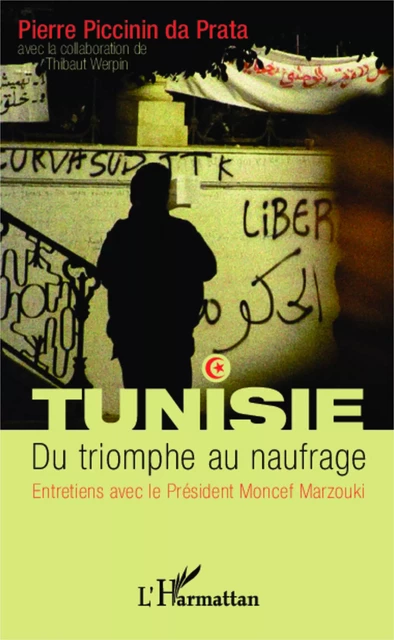 Tunisie. Du triomphe au naufrage - Pierre Piccinin da Prata - Editions L'Harmattan