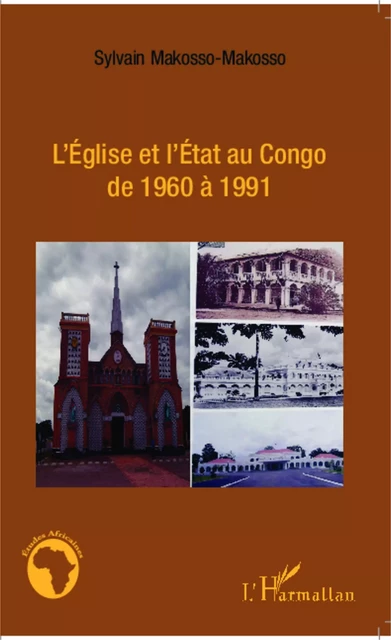 L'Eglise et l'Etat au Congo de 1960 à 1991 - Sylvain Makosso-Makosso - Editions L'Harmattan