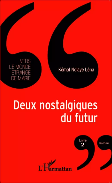 Deux nostalgiques du futur - Kémal Ndiaye Léna - Editions L'Harmattan