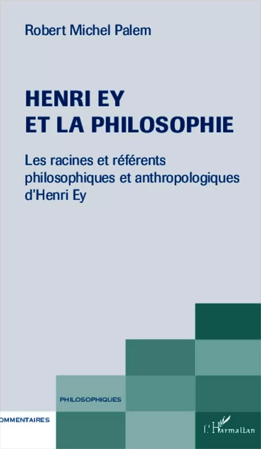 Henri Ey et la philosophie - Robert-Michel Palem - Editions L'Harmattan