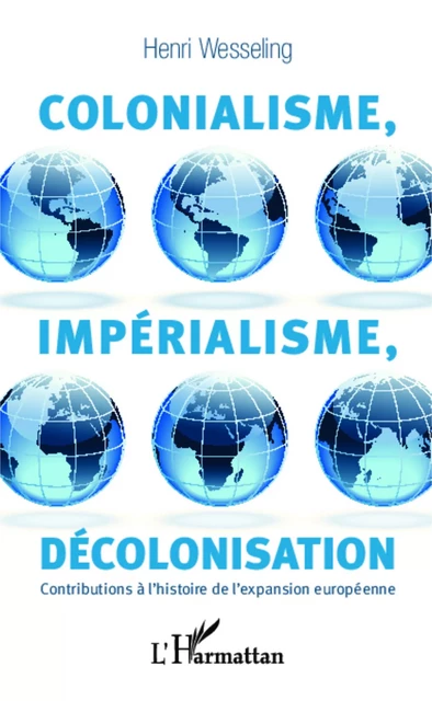 Colonialisme, impérialisme, décolonisation - Henri Wesseling - Editions L'Harmattan