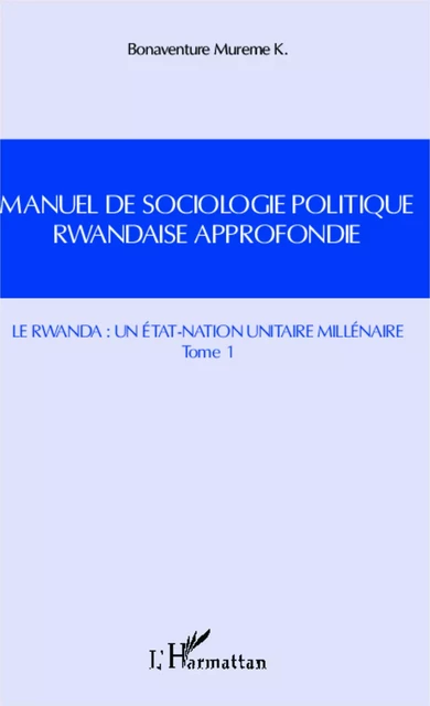 Manuel de sociologie politique rwandaise approfondie (Tome 1) - Bonaventure Mureme - Editions L'Harmattan