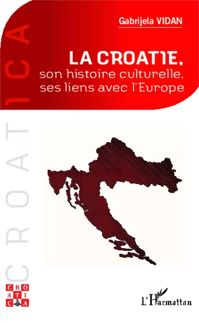 La Croatie, son histoire culturelle, ses liens avec l'Europe - Gabrijela Vidan - Editions L'Harmattan