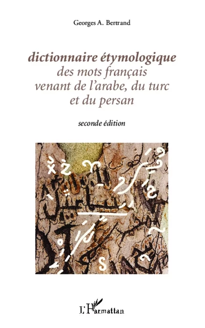 Dictionnaire étymologique des mots français venant de l'arabe, du turc et du persan - Georges A. Bertrand - Editions L'Harmattan