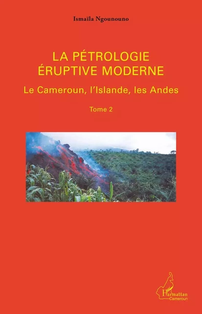 La pétrologie éruptive moderne (Tome 2) - Ismaïla Ngounouno - Editions L'Harmattan