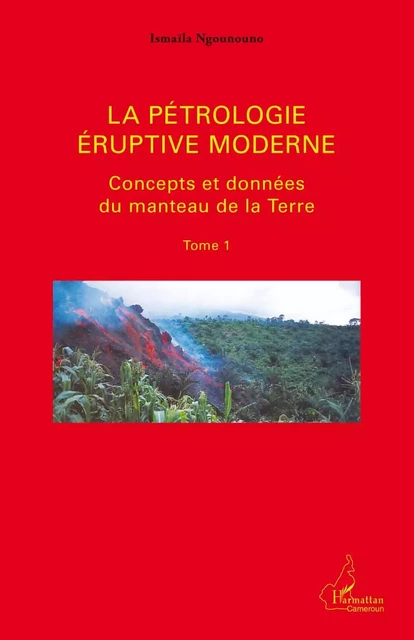 La pétrologie éruptive moderne (Tome 1) - Ismaïla Ngounouno - Editions L'Harmattan