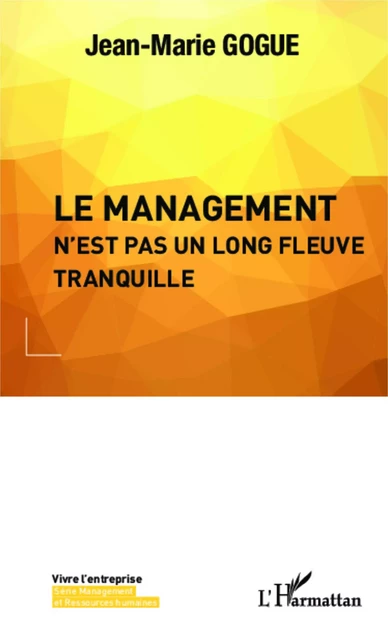 Le management n'est pas un long fleuve tranquille - Jean-Marie Gogue - Editions L'Harmattan