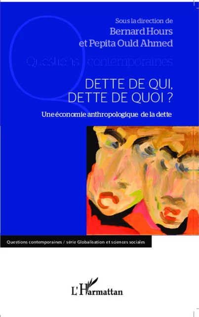 Dette de qui, dette de quoi ? - Pepita Ould-Ahmed, Bernard Hours - Editions L'Harmattan