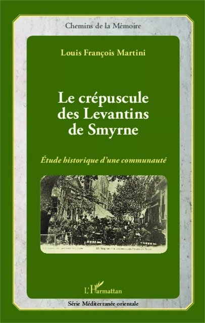 Le crépuscule des Levantins de Smyrne - Louis François Martini - Editions L'Harmattan