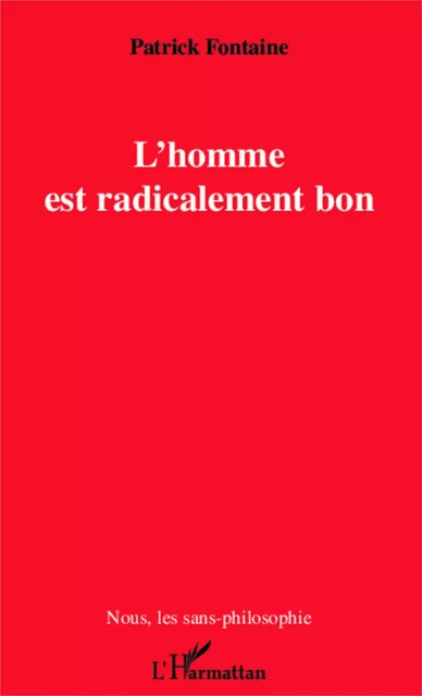 L'homme est radicalement bon - Patrick Fontaine - Editions L'Harmattan