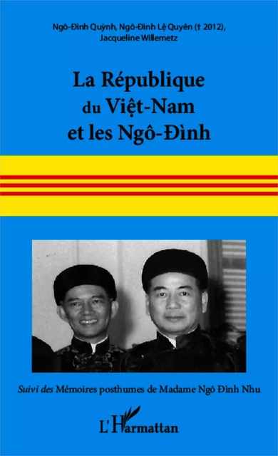 La République du Viêt-Nam et les Ngô-Ðình - Jacqueline Willemetz,  Ngô-Ðình Quýnh,  Ngô-Ðình Lê Quyên - Editions L'Harmattan