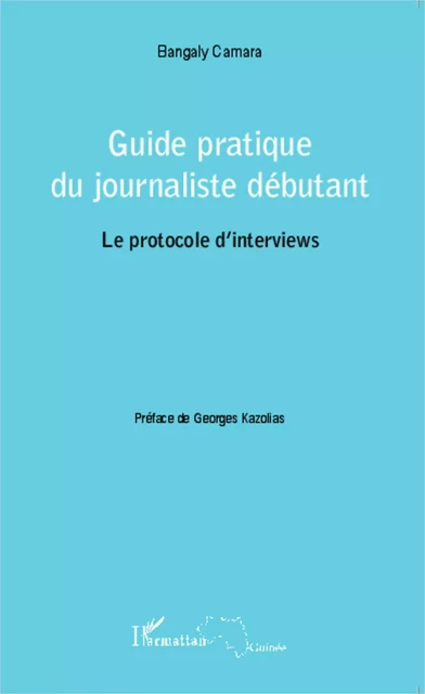 Guide pratique du journaliste débutant - Bangaly Camara - Editions L'Harmattan